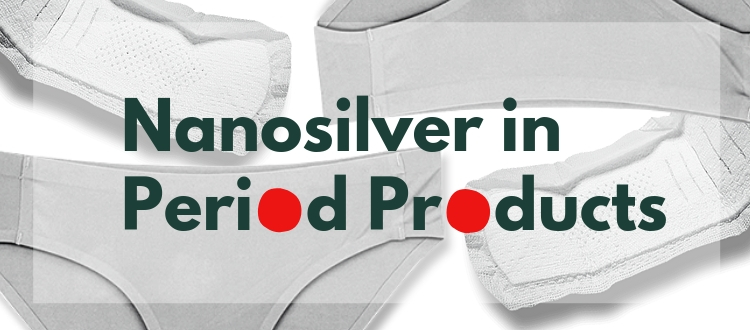 Concerns About Nanosilver in Period Underwear and Pads